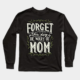 Forget the Dog Mom Long Sleeve T-Shirt